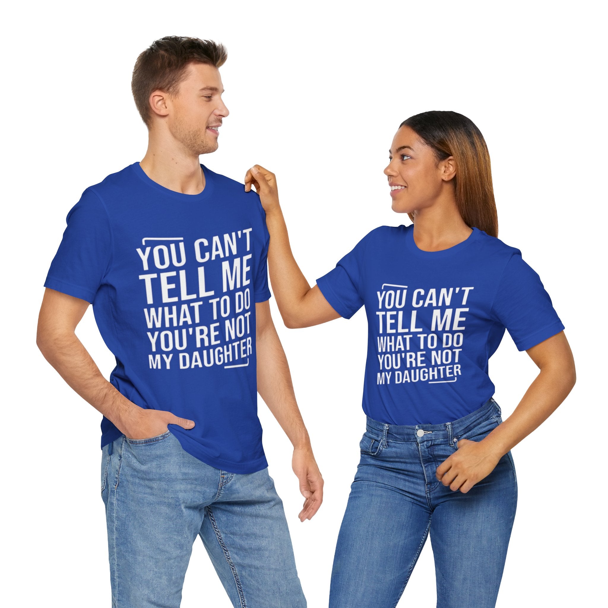 You Can't Tell Me What To Do, You're Not My Daughter