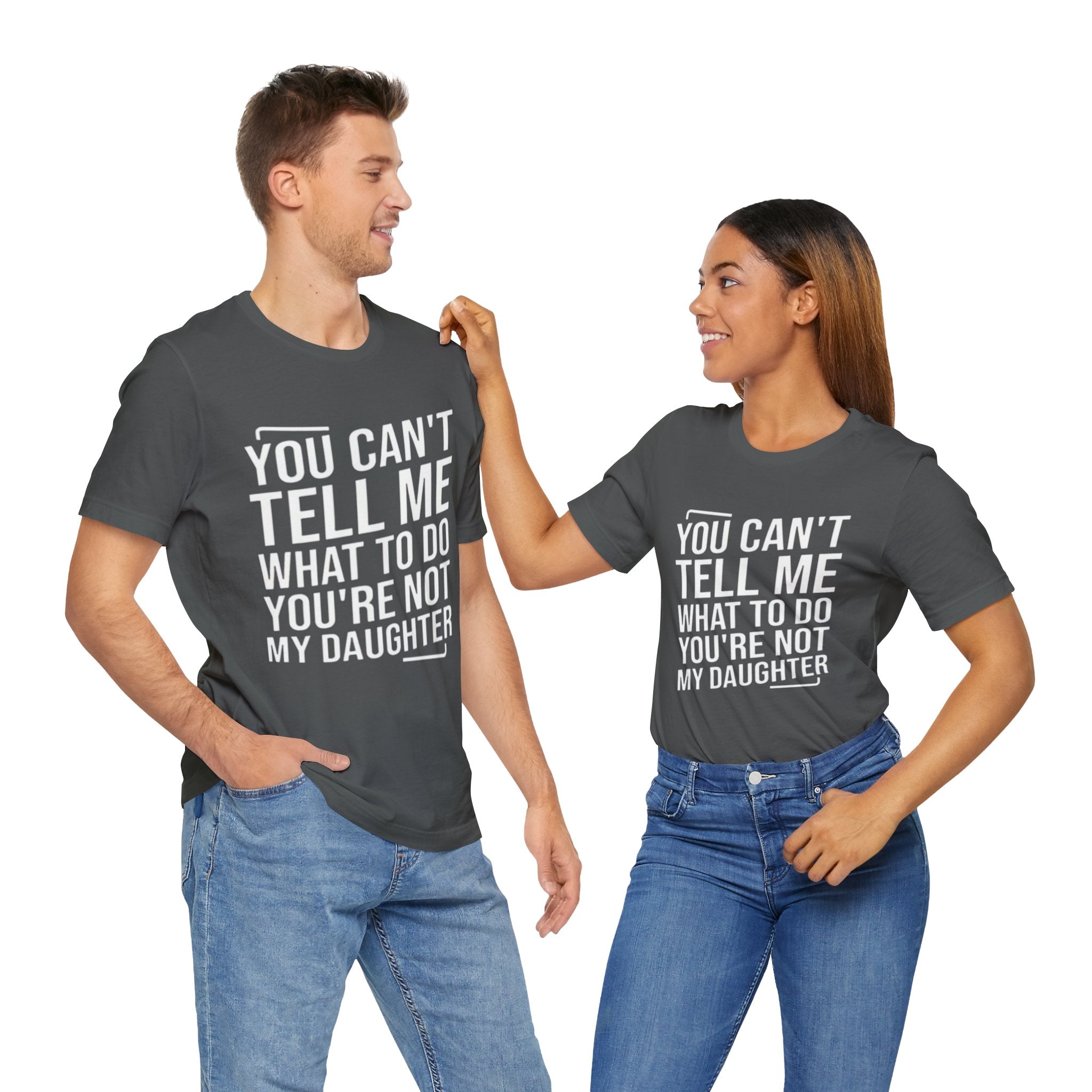 You Can't Tell Me What To Do, You're Not My Daughter