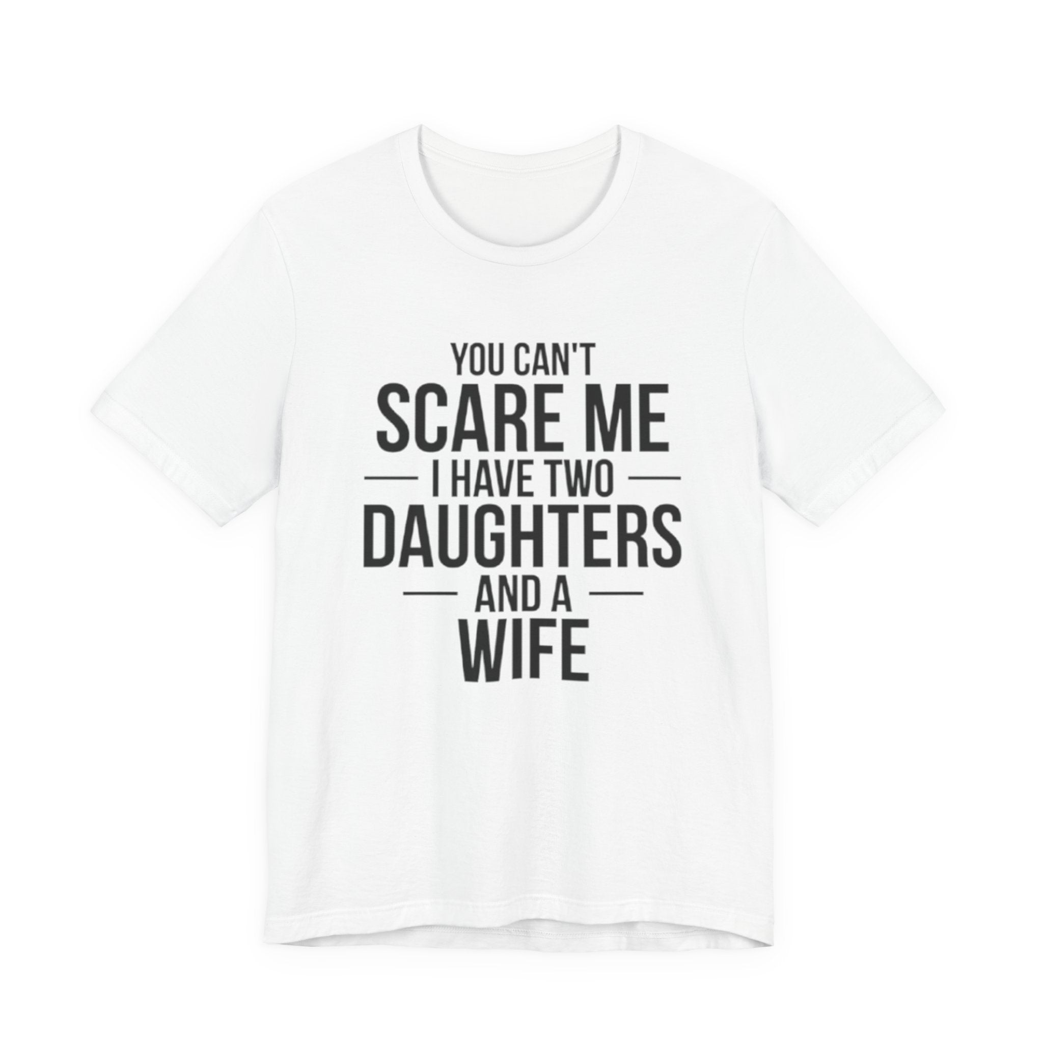 You Can't  Scare Me I Have Two Daughters