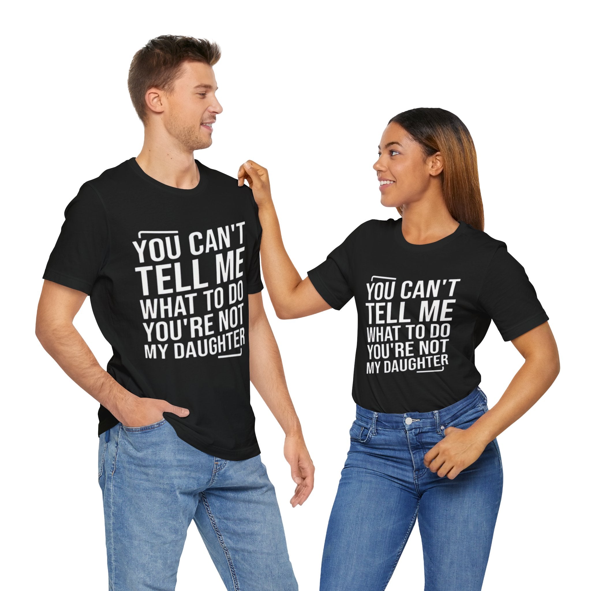 You Can't Tell Me What To Do, You're Not My Daughter
