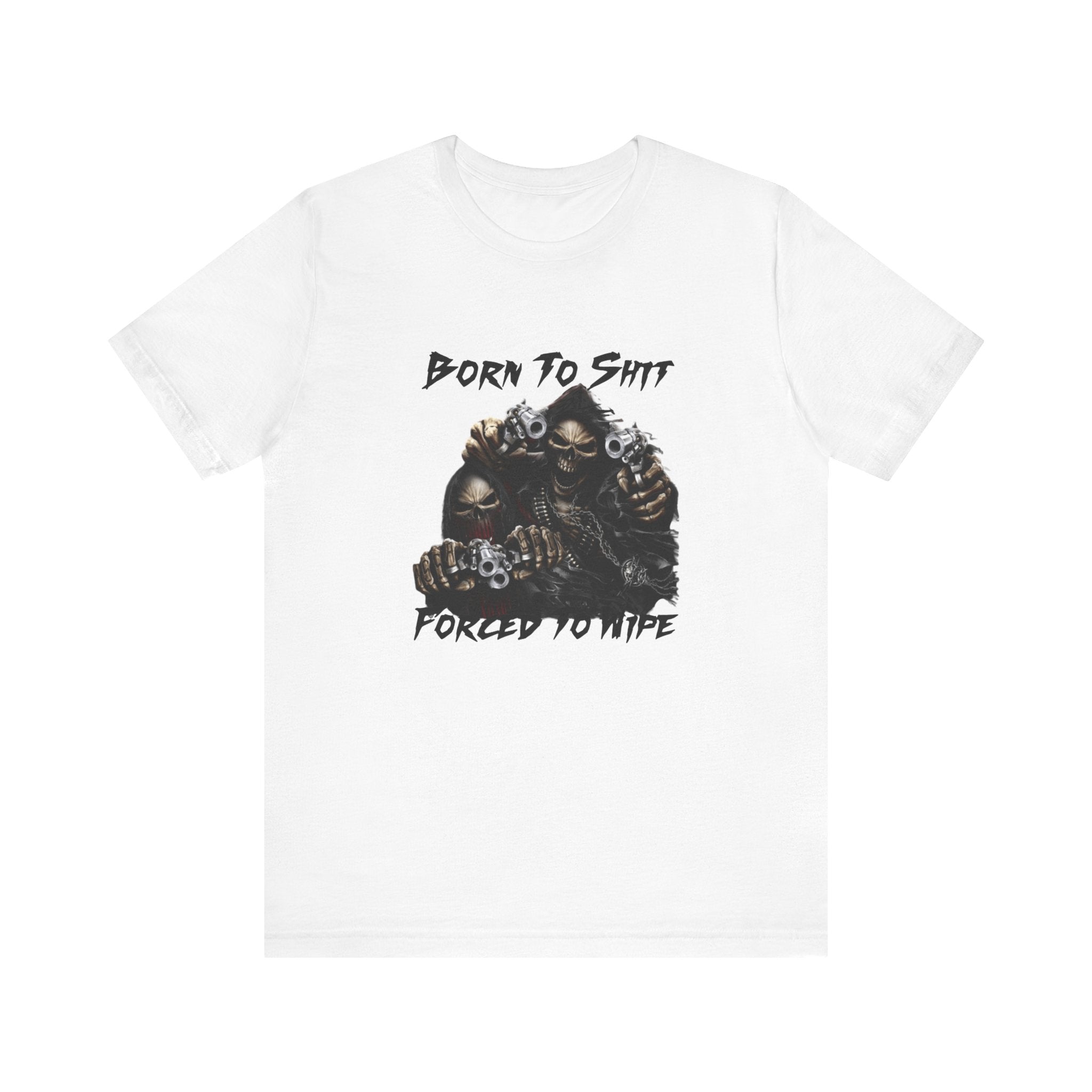 Born to Shit, Forced to Wipe