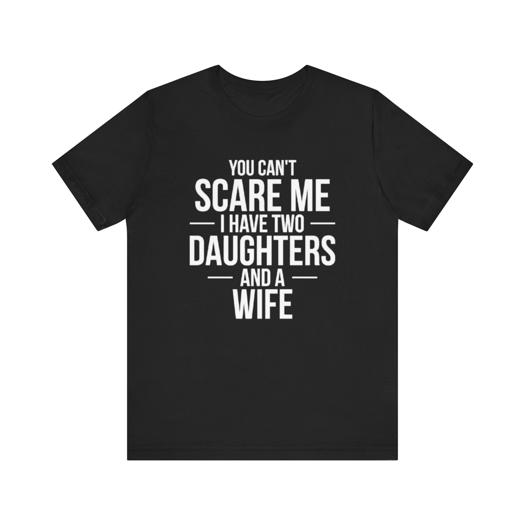 You Can't  Scare Me I Have Two Daughters