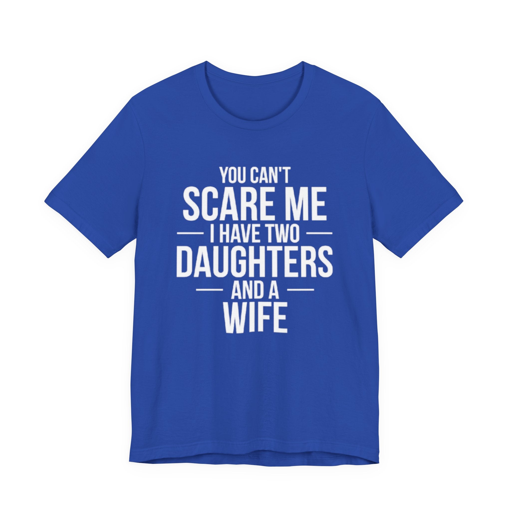 You Can't  Scare Me I Have Two Daughters