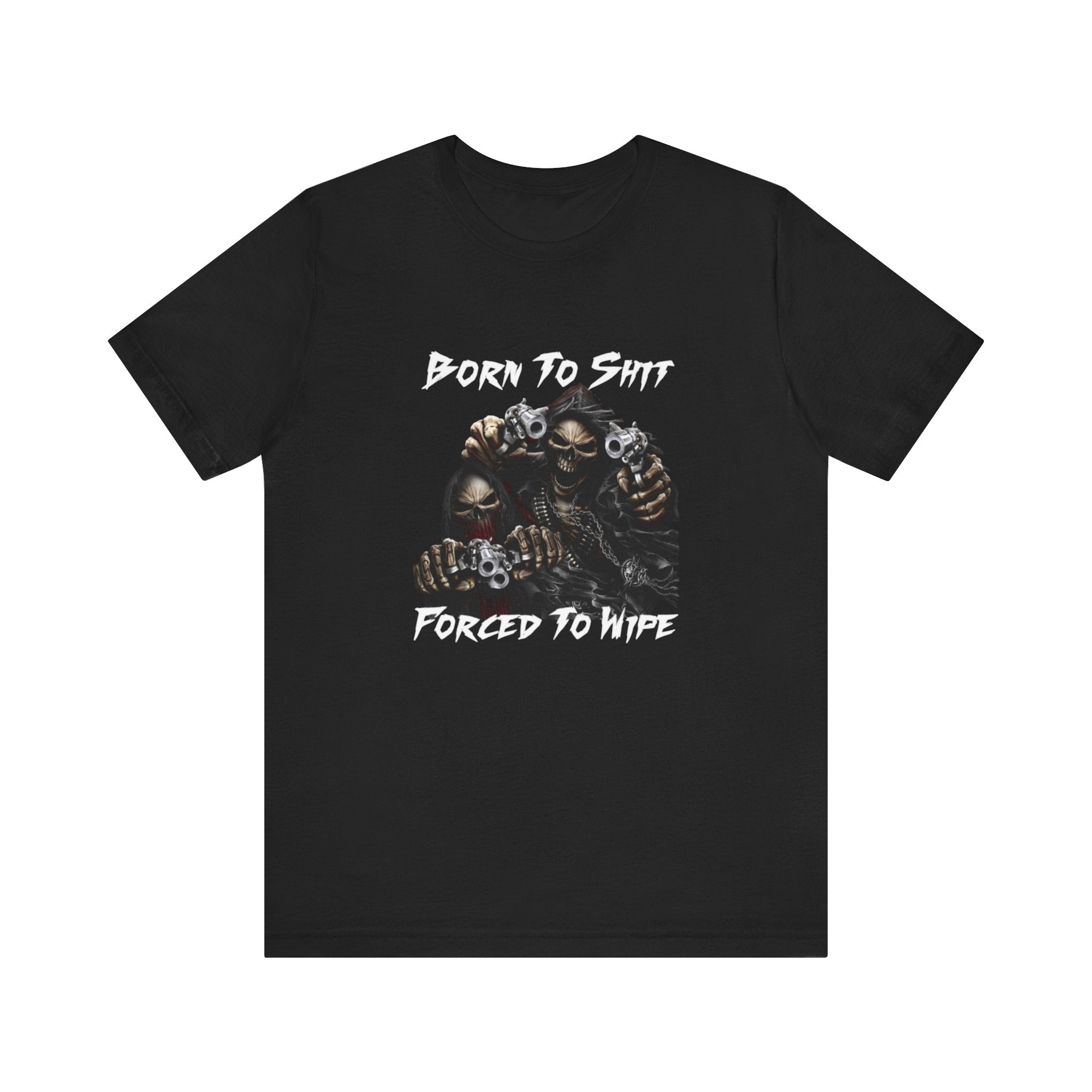 Born to Shit, Forced to Wipe