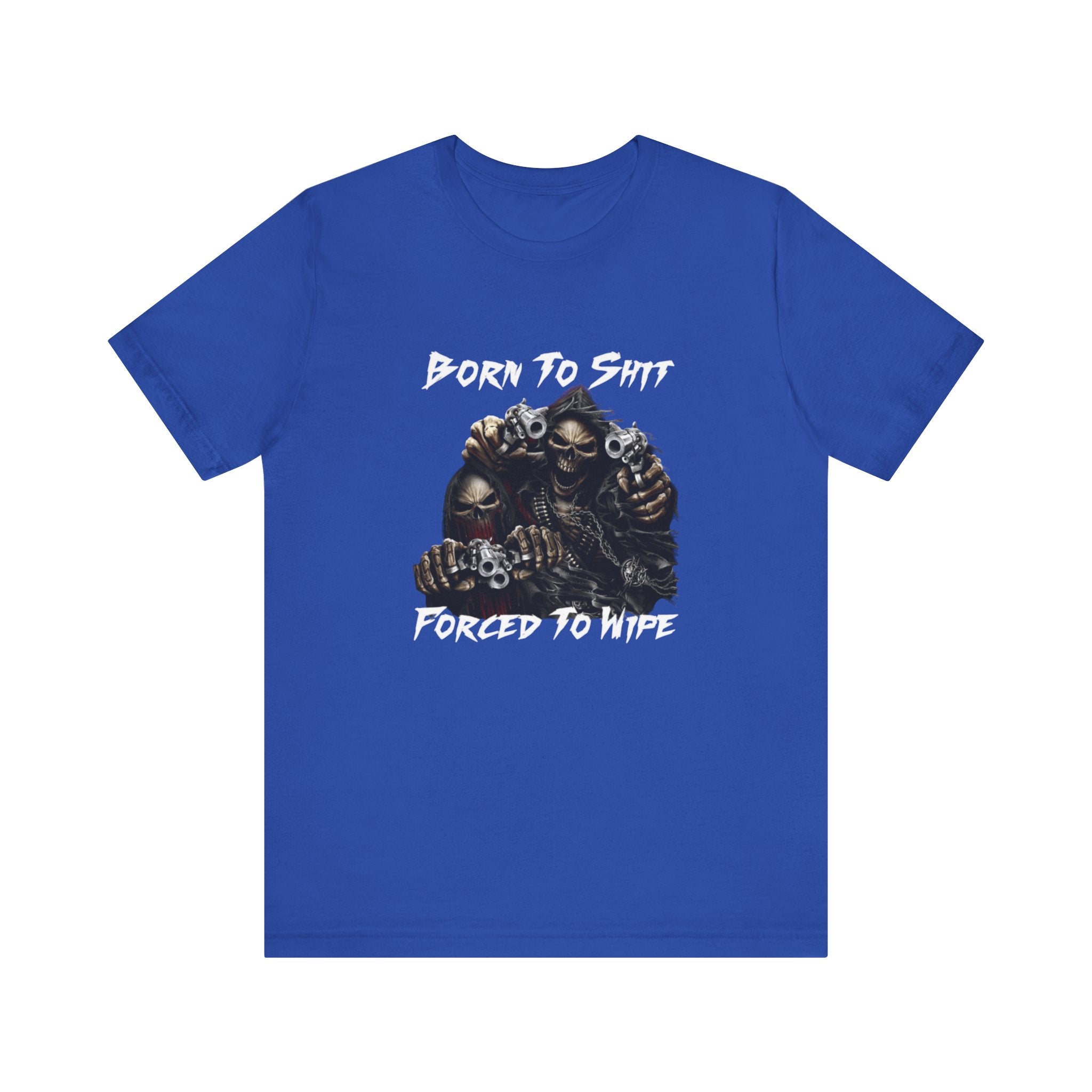 Born to Shit, Forced to Wipe