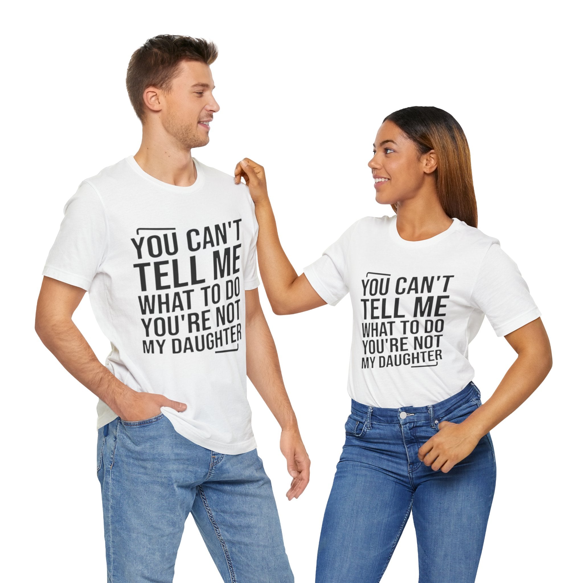 You Can't Tell Me What To Do, You're Not My Daughter