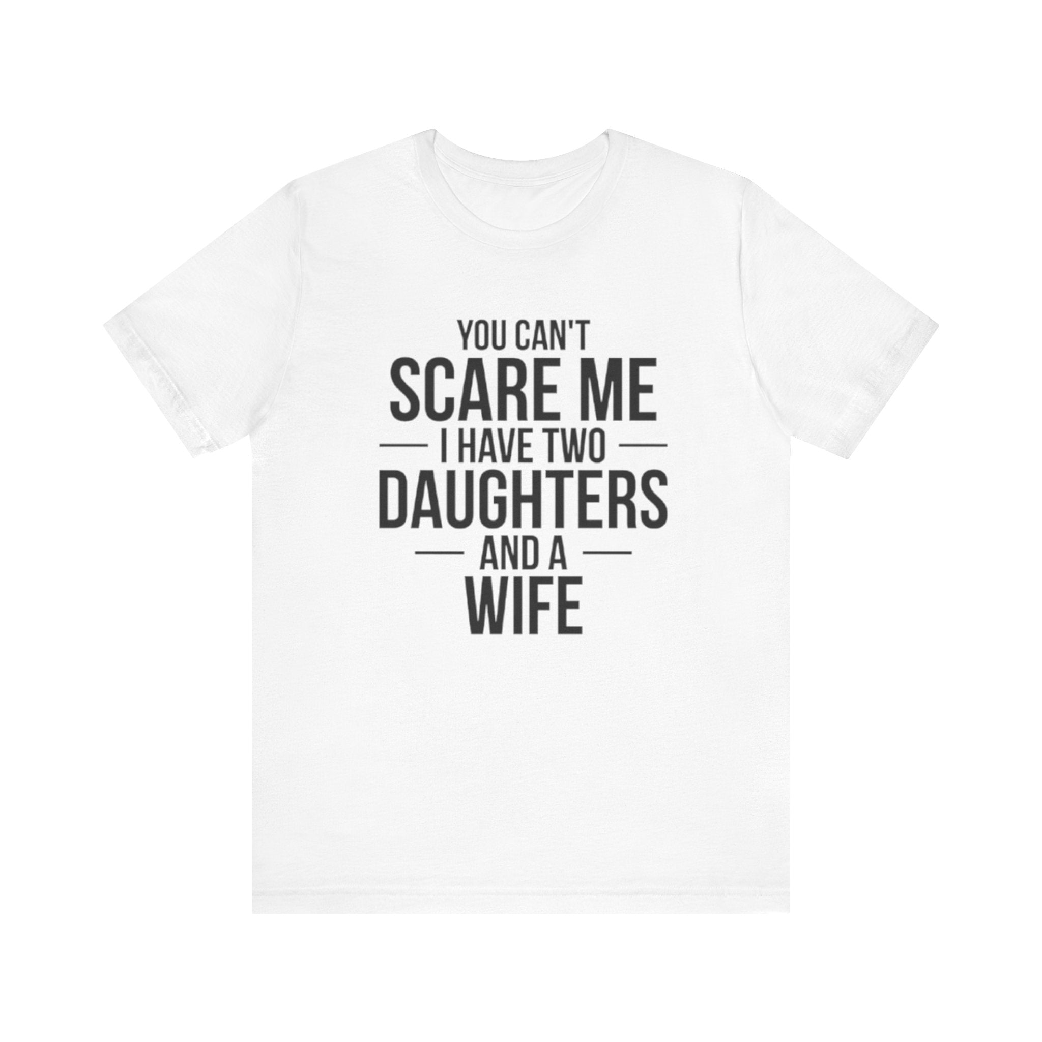 You Can't  Scare Me I Have Two Daughters