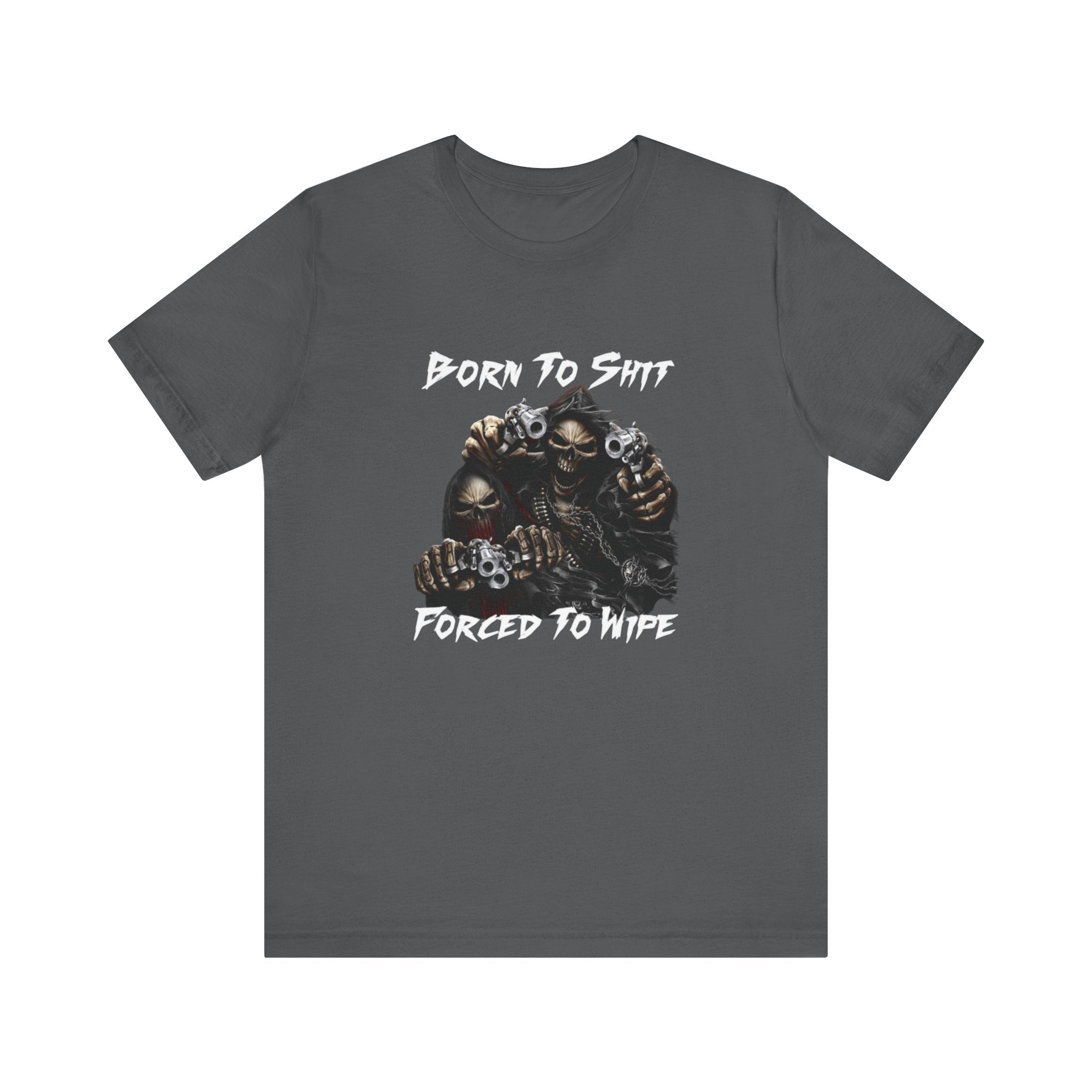 Born to Shit, Forced to Wipe