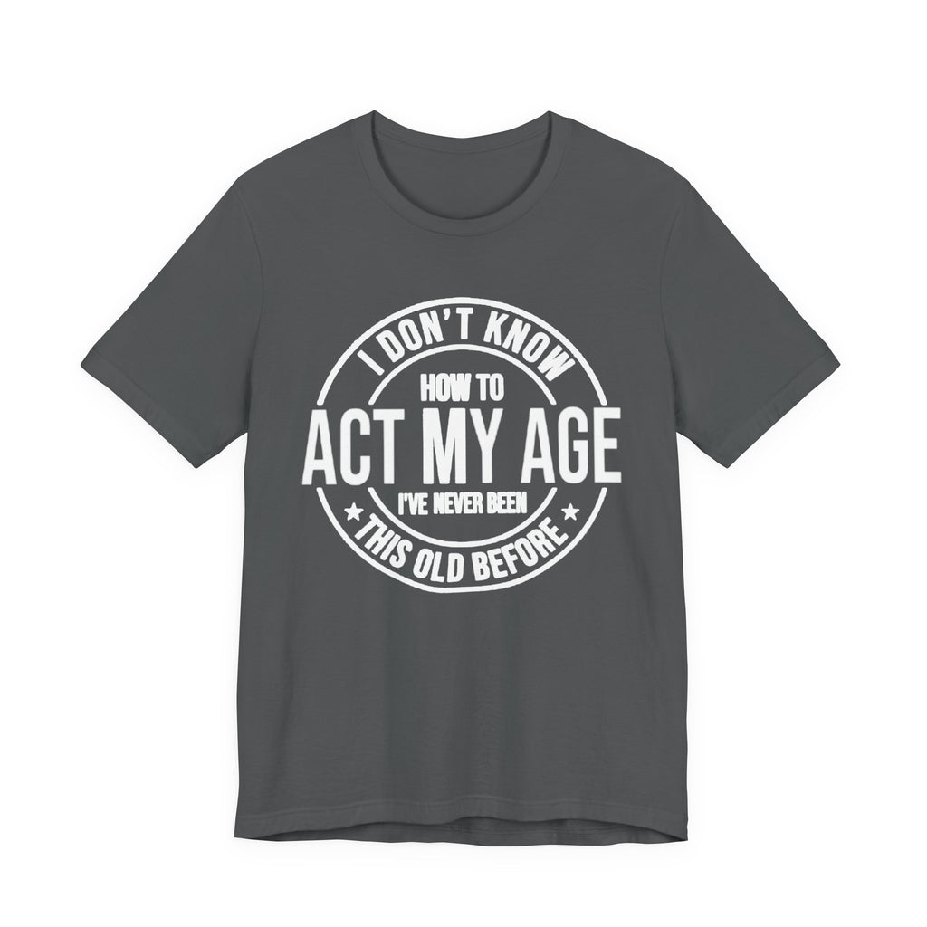 I Don't Know How to Act my Age