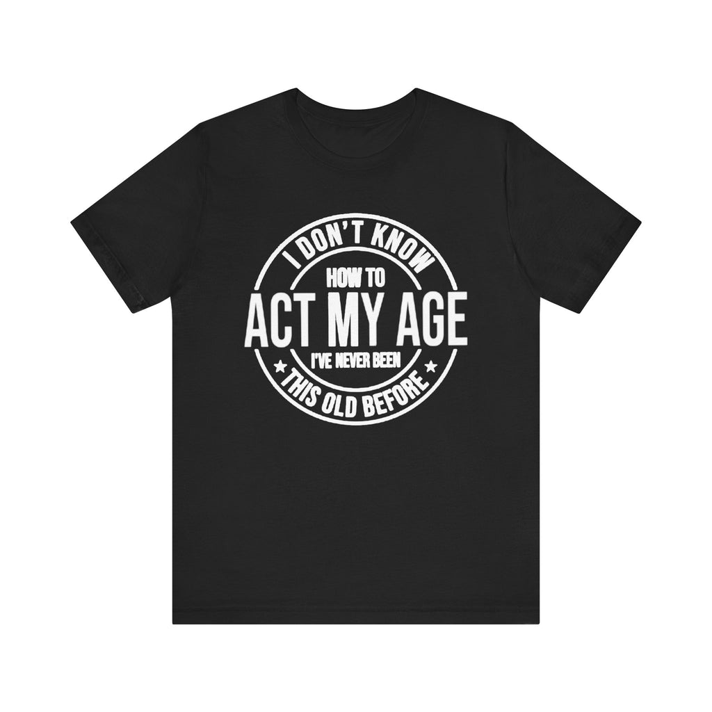 I Don't Know How to Act my Age