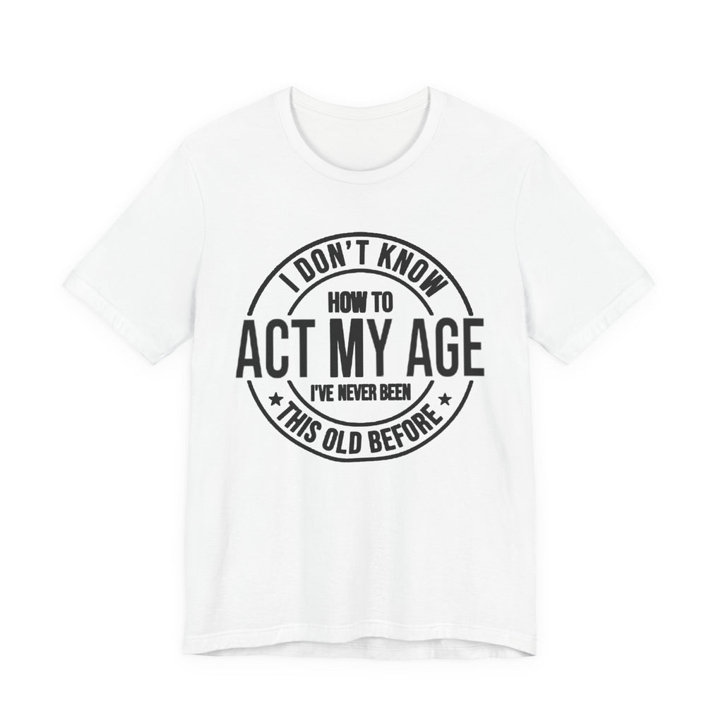 I Don't Know How to Act my Age