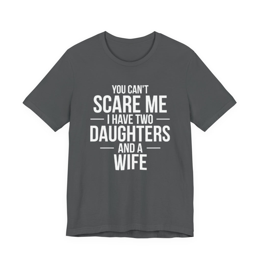 You Can't  Scare Me I Have Two Daughters